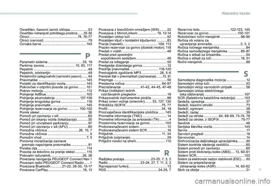 Peugeot 301 2018 Priročnik za lastnika (in Slovenian) Osvetlitev, časovni zamik izklopa ...................53Osvetlitev notranjosti potniškega prostora .......55 -56Otroci ....................................................74, 76 -77
Otroci (varnost) Peugeot 301 2018 Priročnik za lastnika (in Slovenian) Osvetlitev, časovni zamik izklopa ...................53Osvetlitev notranjosti potniškega prostora .......55 -56Otroci ....................................................74, 76 -77
Otroci (varnost)