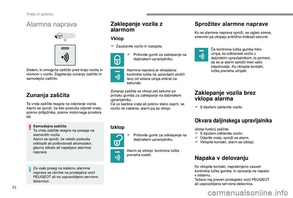 Peugeot 301 2018 Priročnik za lastnika (in Slovenian) 32
Alarmna naprava
Sistem, ki omogoča zaščito pred krajo vozila in
vlomom v vozilo. Zagotavlja zunanjo zaščito in
samodejno zaščito.
Zunanja zaščita
Ta vrsta zaščite reagira na odpiranje Peugeot 301 2018 Priročnik za lastnika (in Slovenian) 32
Alarmna naprava
Sistem, ki omogoča zaščito pred krajo vozila in
vlomom v vozilo. Zagotavlja zunanjo zaščito in
samodejno zaščito.
Zunanja zaščita
Ta vrsta zaščite reagira na odpiranje