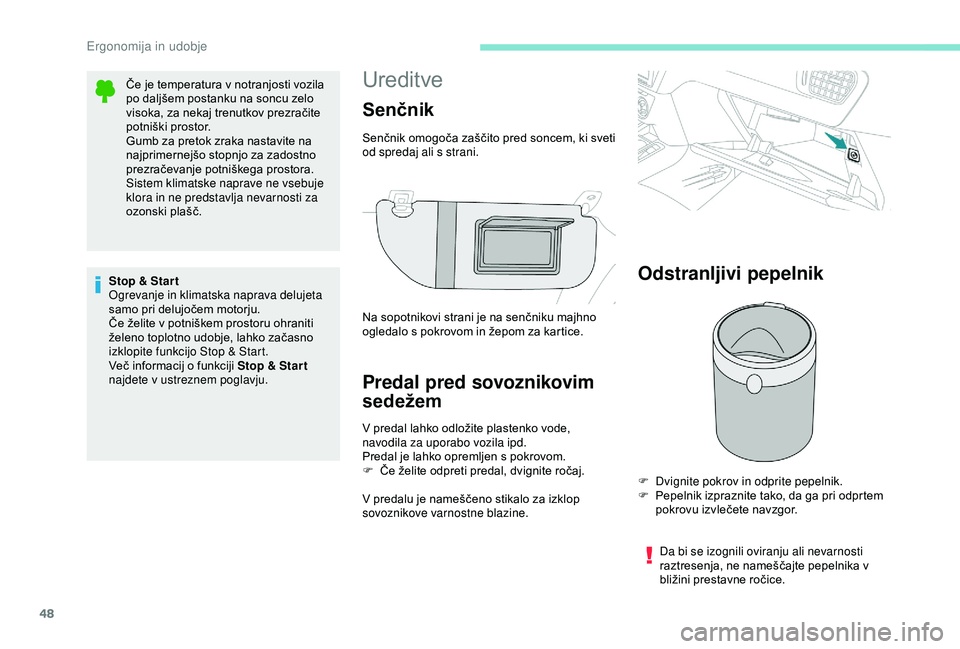 Peugeot 301 2018 Priročnik za lastnika (in Slovenian) 48
Ureditve
Predal pred sovoznikovim
sedežem
V predal lahko odložite plastenko vode,
navodila za uporabo vozila ipd.
Predal je lahko opremljen s pokrovom.
F
Č
e želite odpreti predal, dvignite Peugeot 301 2018 Priročnik za lastnika (in Slovenian) 48
Ureditve
Predal pred sovoznikovim
sedežem
V predal lahko odložite plastenko vode,
navodila za uporabo vozila ipd.
Predal je lahko opremljen s pokrovom.
F
Č
e želite odpreti predal, dvignite