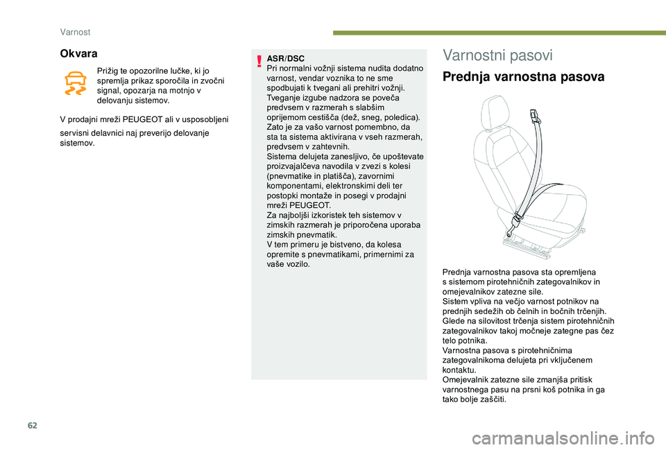 Peugeot 301 2018 Priročnik za lastnika (in Slovenian) 62
Okvara
Prižig te opozorilne lučke, ki jo
spremlja prikaz sporočila in zvočni
signal, opozarja na motnjo v
delovanju sistemov.
V prodajni mreži PEUGEOT ali v usposobljeni ASR/DSC
Pri normal Peugeot 301 2018 Priročnik za lastnika (in Slovenian) 62
Okvara
Prižig te opozorilne lučke, ki jo
spremlja prikaz sporočila in zvočni
signal, opozarja na motnjo v
delovanju sistemov.
V prodajni mreži PEUGEOT ali v usposobljeni ASR/DSC
Pri normal