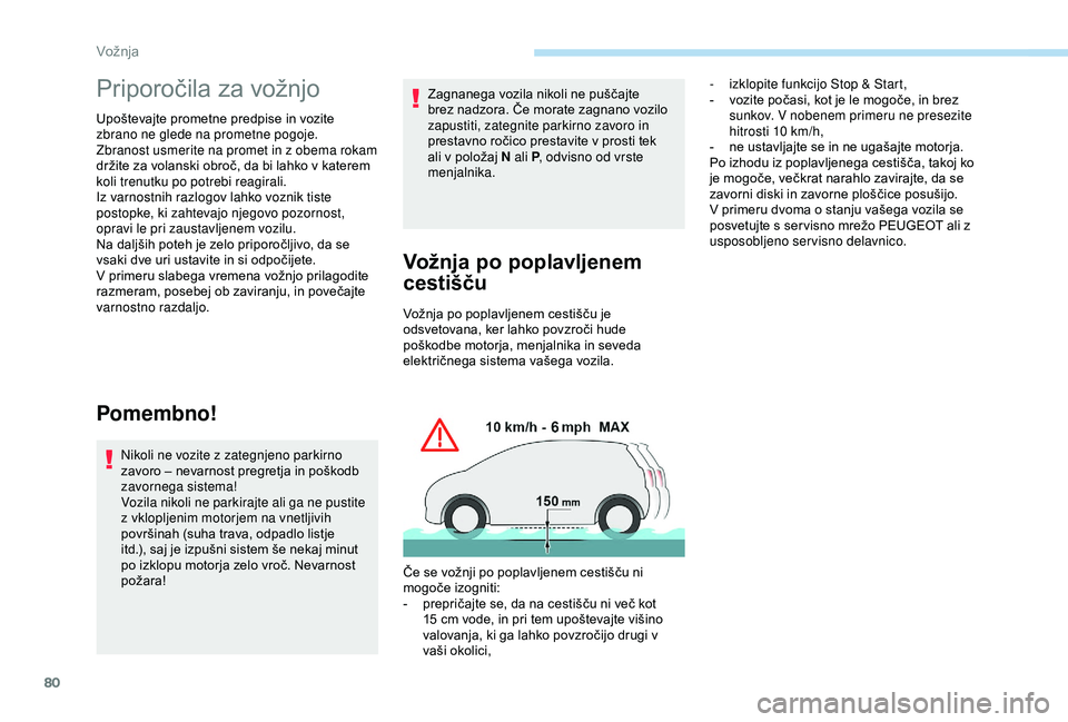 Peugeot 301 2018 Priročnik za lastnika (in Slovenian) 80
Priporočila za vožnjo
Upoštevajte prometne predpise in vozite
zbrano ne glede na prometne pogoje.
Zbranost usmerite na promet in z obema rokam
držite za volanski obroč, da bi lahko v katerem Peugeot 301 2018 Priročnik za lastnika (in Slovenian) 80
Priporočila za vožnjo
Upoštevajte prometne predpise in vozite
zbrano ne glede na prometne pogoje.
Zbranost usmerite na promet in z obema rokam
držite za volanski obroč, da bi lahko v katerem