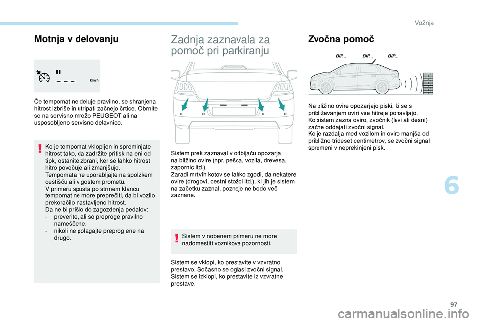 Peugeot 301 2018 Priročnik za lastnika (in Slovenian) 97
Motnja v delovanju
Če tempomat ne deluje pravilno, se shranjena
hitrost izbriše in utripati začnejo črtice. Obrnite
se na ser visno mrežo PEUGEOT ali na
usposobljeno servisno delavnico.Ko j Peugeot 301 2018 Priročnik za lastnika (in Slovenian) 97
Motnja v delovanju
Če tempomat ne deluje pravilno, se shranjena
hitrost izbriše in utripati začnejo črtice. Obrnite
se na ser visno mrežo PEUGEOT ali na
usposobljeno servisno delavnico.Ko j