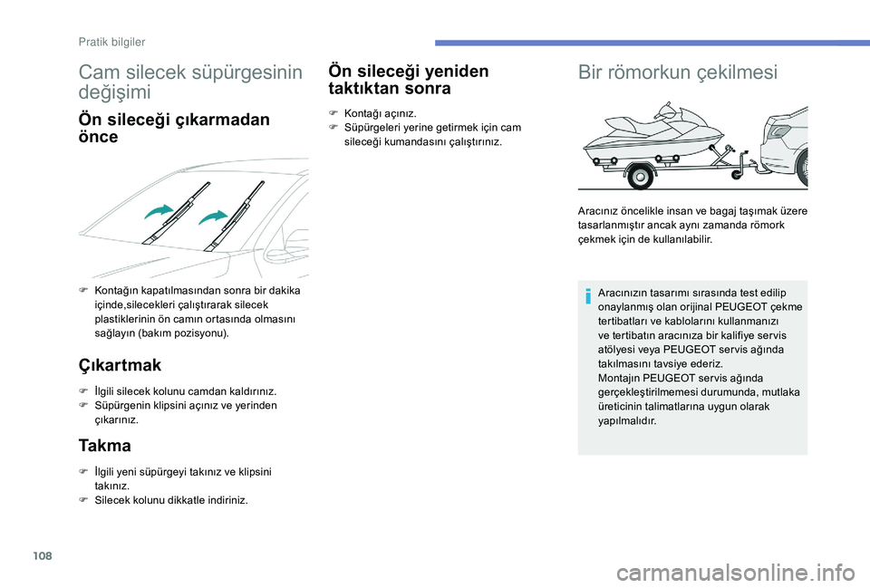 Peugeot 301 2018 Kullanım Kılavuzu (in Turkish) 108
Cam silecek süpürgesinin
değişimi
Ön sileceği çıkarmadan
önce
F Kontağın kapatılmasından sonra bir dakika içinde,silecekleri çalıştırarak silecek
plastiklerinin ön camın ort Peugeot 301 2018 Kullanım Kılavuzu (in Turkish) 108
Cam silecek süpürgesinin
değişimi
Ön sileceği çıkarmadan
önce
F Kontağın kapatılmasından sonra bir dakika içinde,silecekleri çalıştırarak silecek
plastiklerinin ön camın ort