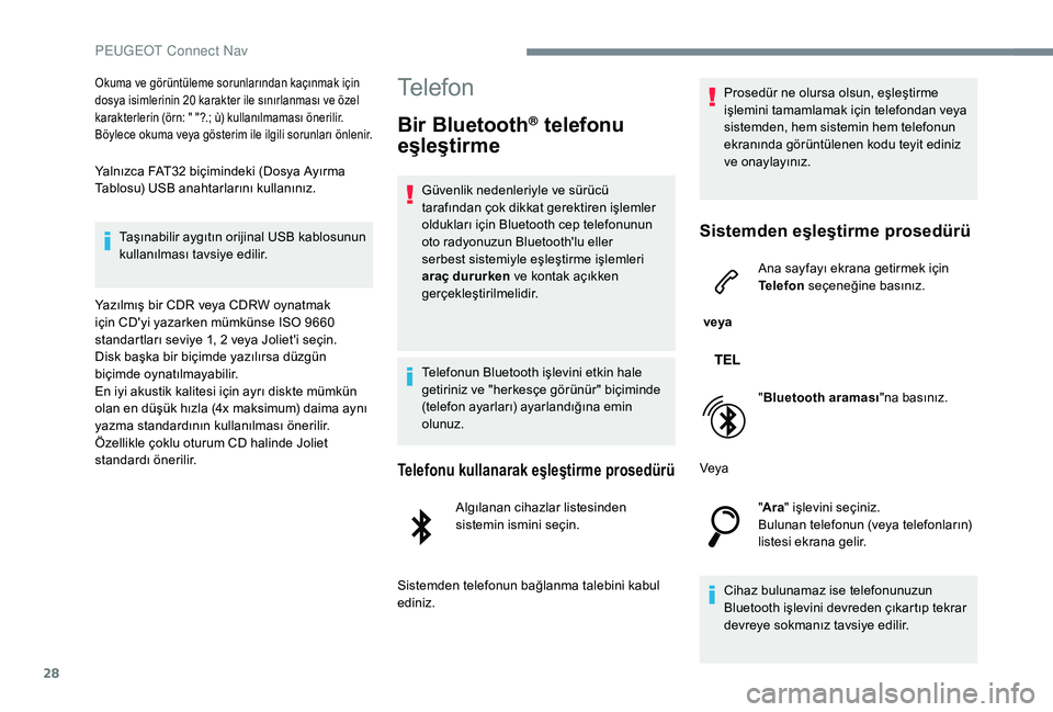 Peugeot 301 2018 Kullanım Kılavuzu (in Turkish) 28
Okuma ve görüntüleme sorunlarından kaçınmak için
dosya isimlerinin 20 karakter ile sınırlanması ve özel
karakterlerin (örn: " "?.; ù) kullanılmaması önerilir.
Böylece ok Peugeot 301 2018 Kullanım Kılavuzu (in Turkish) 28
Okuma ve görüntüleme sorunlarından kaçınmak için
dosya isimlerinin 20 karakter ile sınırlanması ve özel
karakterlerin (örn: " "?.; ù) kullanılmaması önerilir.
Böylece ok
