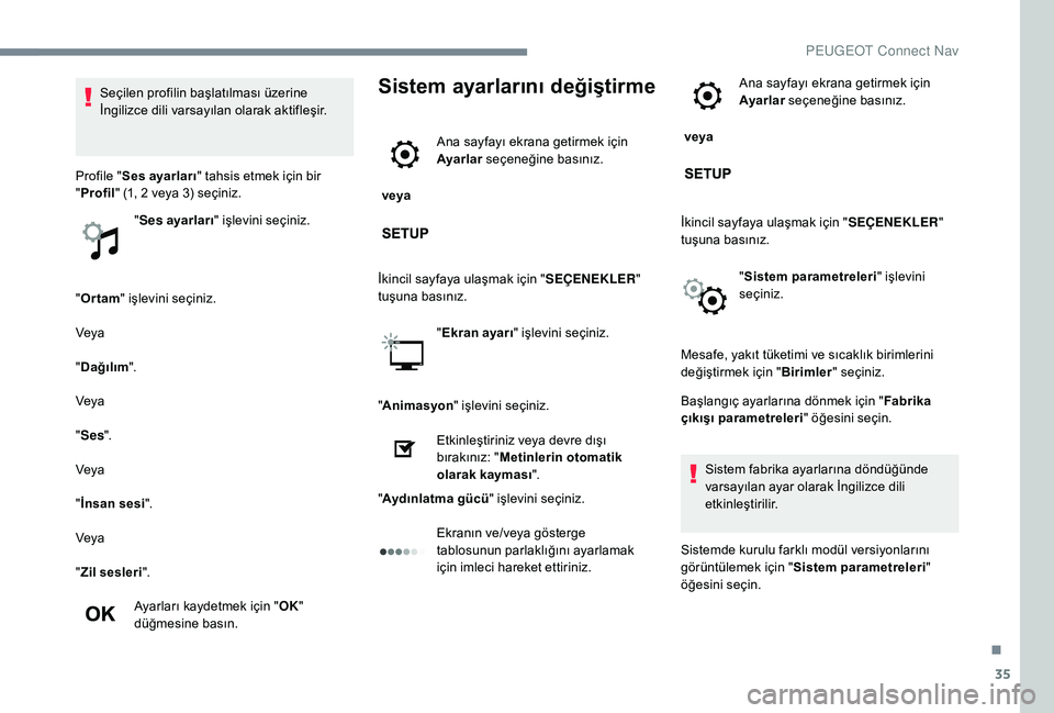 Peugeot 301 2018 Kullanım Kılavuzu (in Turkish) 35
"Ortam " işlevini seçiniz.
Veya
" Dağılım ".
Veya
" Ses ".
Veya
" İnsan sesi".
Veya
" Zil sesleri ".
Ayarları kaydetmek için " OK"
düğmesi Peugeot 301 2018 Kullanım Kılavuzu (in Turkish) 35
"Ortam " işlevini seçiniz.
Veya
" Dağılım ".
Veya
" Ses ".
Veya
" İnsan sesi".
Veya
" Zil sesleri ".
Ayarları kaydetmek için " OK"
düğmesi