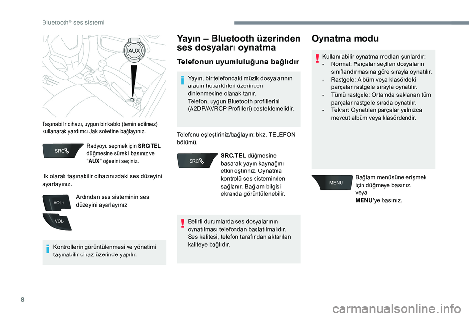 Peugeot 301 2018 Kullanım Kılavuzu (in Turkish) 8
VOL+
VOL-
Radyoyu seçmek için SRC/TEL
düğmesine sürekli basınız ve
" AUX " öğesini seçiniz.
Kontrollerin görüntülenmesi ve yönetimi
taşınabilir cihaz üzerinde yapılır.
Peugeot 301 2018 Kullanım Kılavuzu (in Turkish) 8
VOL+
VOL-
Radyoyu seçmek için SRC/TEL
düğmesine sürekli basınız ve
" AUX " öğesini seçiniz.
Kontrollerin görüntülenmesi ve yönetimi
taşınabilir cihaz üzerinde yapılır.