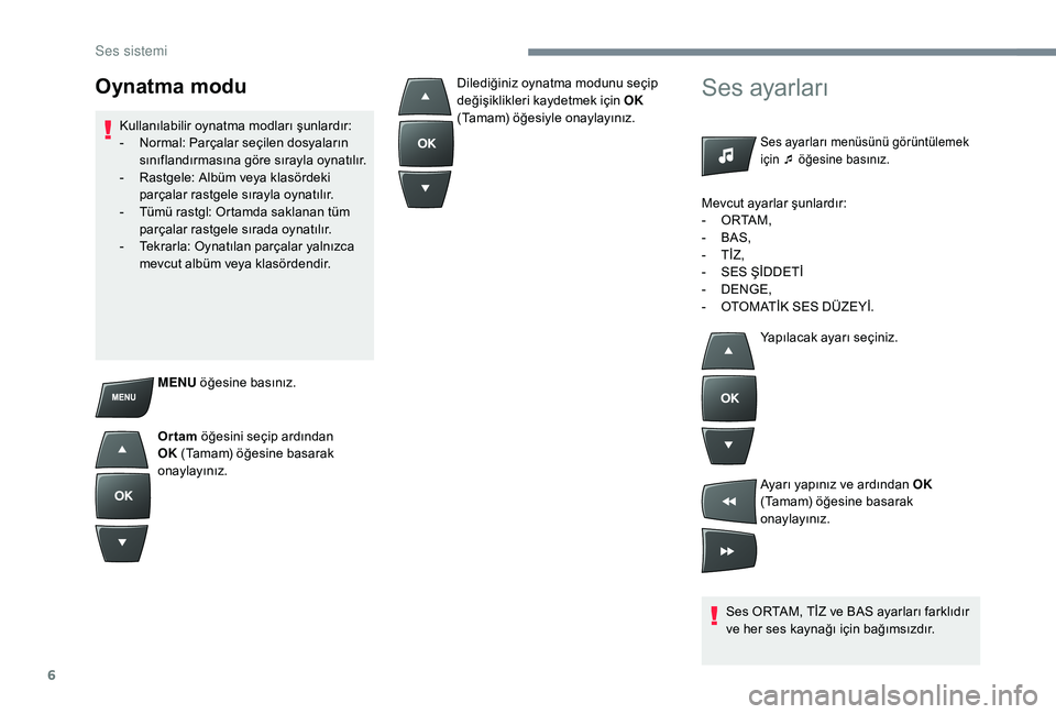Peugeot 301 2018 Kullanım Kılavuzu (in Turkish) 6
MENU öğesine basınız.
Or tam öğesini seçip ardından
OK (Tamam) öğesine basarak
onaylayınız.
Ses ayarları
Ses ayarları menüsünü görüntülemek
için ¯ öğesine basınız.
Ses Peugeot 301 2018 Kullanım Kılavuzu (in Turkish) 6
MENU öğesine basınız.
Or tam öğesini seçip ardından
OK (Tamam) öğesine basarak
onaylayınız.
Ses ayarları
Ses ayarları menüsünü görüntülemek
için ¯ öğesine basınız.
Ses