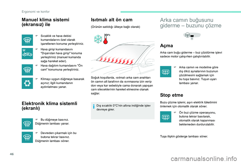 Peugeot 301 2018 Kullanım Kılavuzu (in Turkish) 46
Manuel klima sistemi
(ekransız) ile
F Sıcaklık ve hava debisi kumandalarını özel olarak
işaretlenen konuma yerleştiriniz.
F
H
ava girişi kumandasını
"Dışarıdan hava girişi& Peugeot 301 2018 Kullanım Kılavuzu (in Turkish) 46
Manuel klima sistemi
(ekransız) ile
F Sıcaklık ve hava debisi kumandalarını özel olarak
işaretlenen konuma yerleştiriniz.
F
H
ava girişi kumandasını
"Dışarıdan hava girişi&