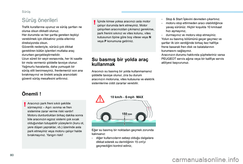 Peugeot 301 2018 Kullanım Kılavuzu (in Turkish) 80
Sürüş önerileri
Trafik kurallarına uyunuz ve sürüş şartları ne
olursa olsun dikkatli olunuz.
Her durumda ve her şartta gereken tepkiyi
verebilmek için dikkatiniz yolda elleriniz
dire Peugeot 301 2018 Kullanım Kılavuzu (in Turkish) 80
Sürüş önerileri
Trafik kurallarına uyunuz ve sürüş şartları ne
olursa olsun dikkatli olunuz.
Her durumda ve her şartta gereken tepkiyi
verebilmek için dikkatiniz yolda elleriniz
dire