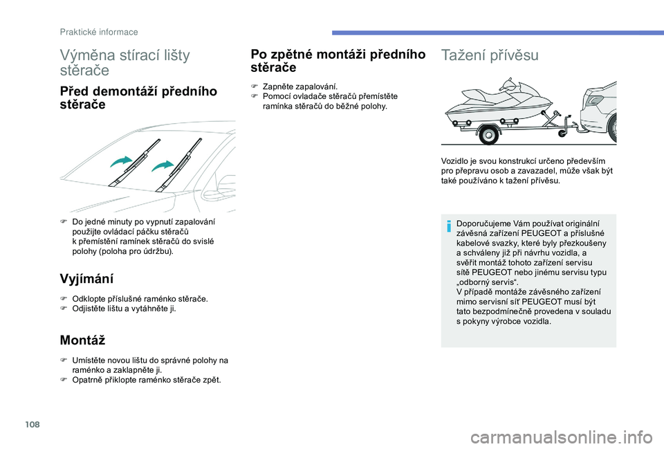 Peugeot 301 2018 Návod k obsluze (in Czech) 108
Výměna stírací lišty
stěrače
Před demontáží předního
stěrače
F Do jedné minuty po vypnutí zapalování použijte ovládací páčku stěračů
k
přemístění ramínek stěr Peugeot 301 2018 Návod k obsluze (in Czech) 108
Výměna stírací lišty
stěrače
Před demontáží předního
stěrače
F Do jedné minuty po vypnutí zapalování použijte ovládací páčku stěračů
k
přemístění ramínek stěr