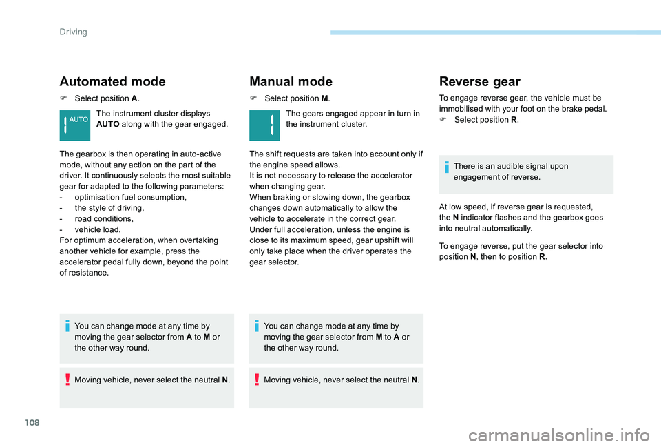 Peugeot 301 2017 Owners Manual 108
Automated mode
F Select position A.
You can change mode at any time by
moving the gear selector from A to M or
the other way round.
Moving vehicle, never select the neutral N .
The instrument cl Peugeot 301 2017 Owners Manual 108
Automated mode
F Select position A.
You can change mode at any time by
moving the gear selector from A to M or
the other way round.
Moving vehicle, never select the neutral N .
The instrument cl