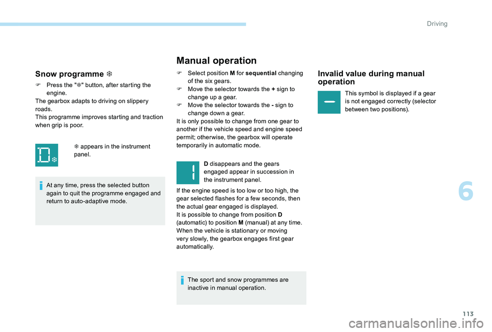 Peugeot 301 2017 Owners Manual 113
Manual operation
F Select position M for sequential changing
of the six gears.
F
M
ove the selector towards the + sign to
change up a gear.
F
M
ove the selector towards the - sign to
chan Peugeot 301 2017 Owners Manual 113
Manual operation
F Select position M for sequential changing
of the six gears.
F
M
ove the selector towards the + sign to
change up a gear.
F
M
ove the selector towards the - sign to
chan