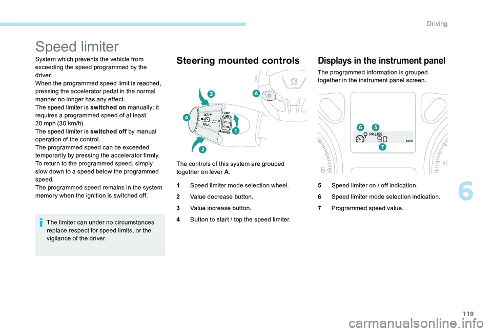 Peugeot 301 2017 Owners Manual 119
Speed limiter
System which prevents the vehicle from
exceeding the speed programmed by the
driver.
When the programmed speed limit is reached,
pressing the accelerator pedal in the normal
mann Peugeot 301 2017 Owners Manual 119
Speed limiter
System which prevents the vehicle from
exceeding the speed programmed by the
driver.
When the programmed speed limit is reached,
pressing the accelerator pedal in the normal
mann