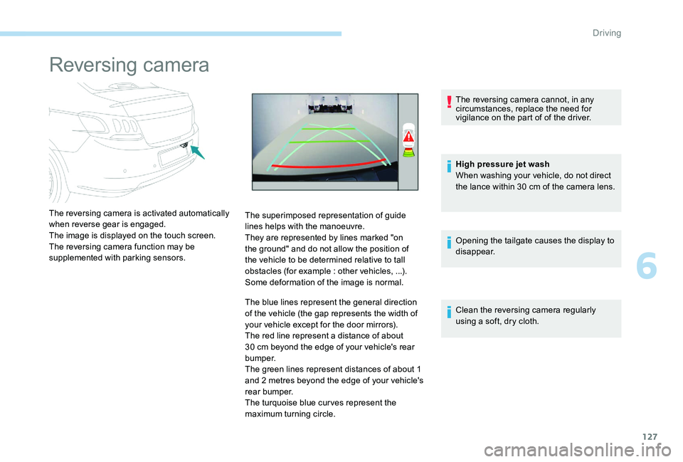 Peugeot 301 2017 Owners Manual 127
Reversing camera
The reversing camera is activated automatically
when reverse gear is engaged.
The image is displayed on the touch screen.
The reversing camera function may be
supplemented with Peugeot 301 2017 Owners Manual 127
Reversing camera
The reversing camera is activated automatically
when reverse gear is engaged.
The image is displayed on the touch screen.
The reversing camera function may be
supplemented with