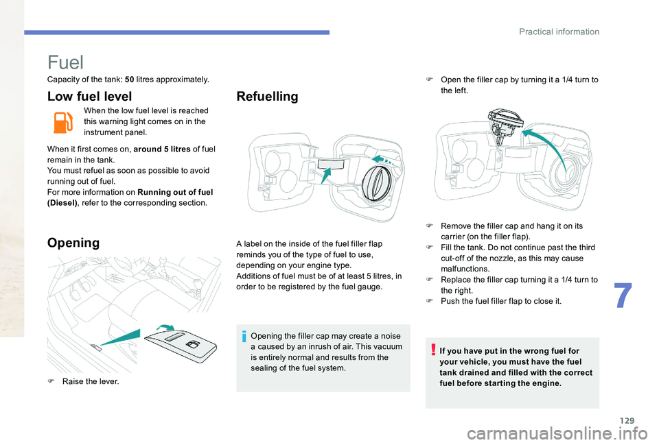 Peugeot 301 2017 Owners Manual 129
Fuel
Capacity of the tank: 50 litres approximately.
Low fuel level
When the low fuel level is reached
this warning light comes on in the
instrument panel.
When it first comes on, around 5 litres Peugeot 301 2017 Owners Manual 129
Fuel
Capacity of the tank: 50 litres approximately.
Low fuel level
When the low fuel level is reached
this warning light comes on in the
instrument panel.
When it first comes on, around 5 litres