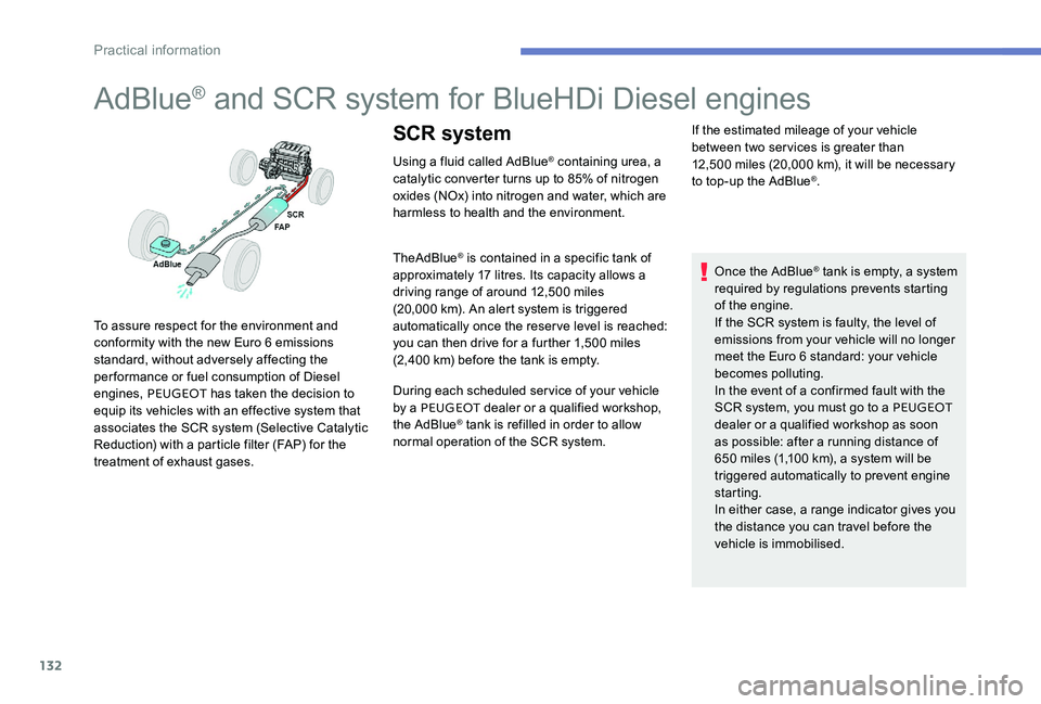 Peugeot 301 2017  Owners Manual 132
AdBlue® and SCR system for BlueHDi Diesel engines
Using a fluid called AdBlue® containing urea, a 
catalytic converter turns up to 85% of nitrogen 
oxides (NOx) into nitrogen and water, which ar