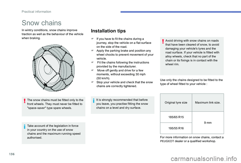 Peugeot 301 2017 Owners Manual 136
Snow chains
In wintry conditions, snow chains improve
traction as well as the behaviour of the vehicle
when braking.The snow chains must be fitted only to the
front wheels. They must never be f Peugeot 301 2017 Owners Manual 136
Snow chains
In wintry conditions, snow chains improve
traction as well as the behaviour of the vehicle
when braking.The snow chains must be fitted only to the
front wheels. They must never be f