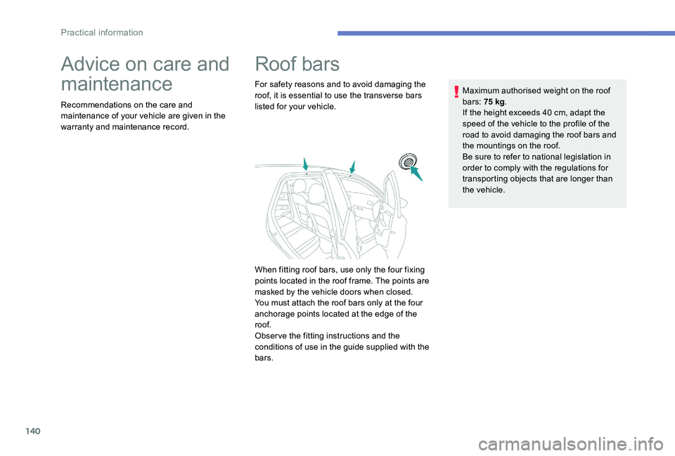 Peugeot 301 2017 Owners Manual 140
Advice on care and
maintenance
Recommendations on the care and
maintenance of your vehicle are given in the
warranty and maintenance record.
Roof bars
For safety reasons and to avoid damaging t Peugeot 301 2017 Owners Manual 140
Advice on care and
maintenance
Recommendations on the care and
maintenance of your vehicle are given in the
warranty and maintenance record.
Roof bars
For safety reasons and to avoid damaging t
