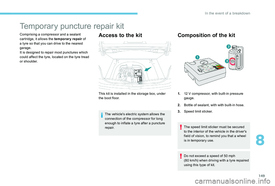 Peugeot 301 2017 Owners Manual 149
Temporary puncture repair kit
Comprising a compressor and a sealant
cartridge, it allows the temporary repair of
a tyre so that you can drive to the nearest
garage.
It is designed to repair mos Peugeot 301 2017 Owners Manual 149
Temporary puncture repair kit
Comprising a compressor and a sealant
cartridge, it allows the temporary repair of
a tyre so that you can drive to the nearest
garage.
It is designed to repair mos
