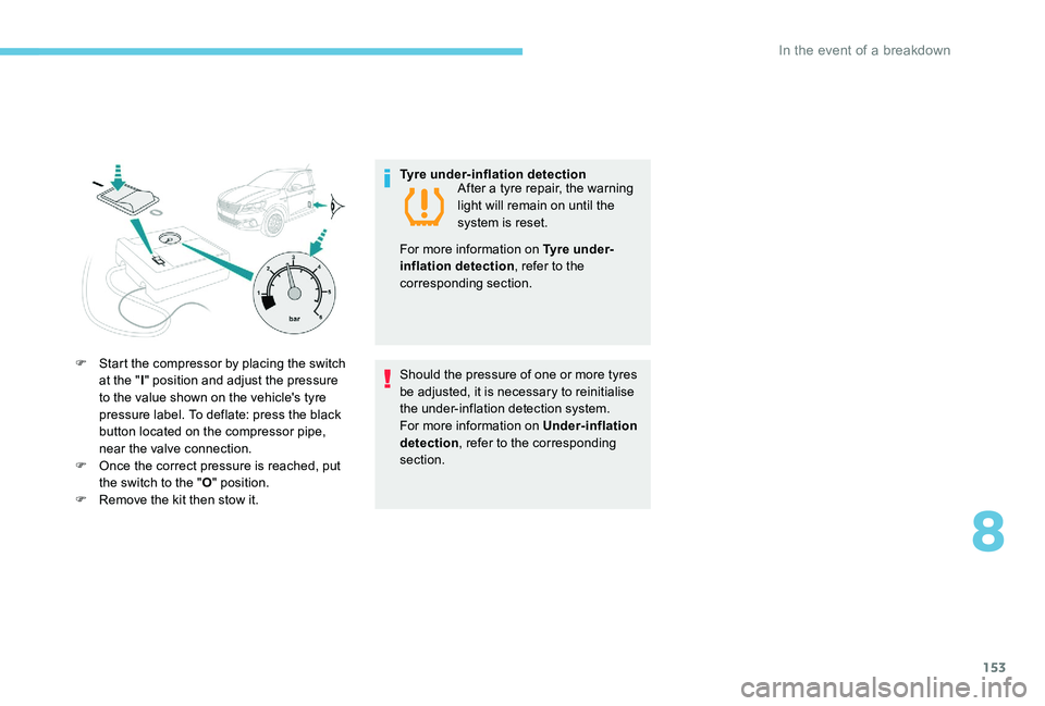 Peugeot 301 2017 Owners Manual 153
F Start the compressor by placing the switch at the " I" position and adjust the pressure
to the value shown on the vehicle's tyre
pressure label. To deflate: press the black
button Peugeot 301 2017 Owners Manual 153
F Start the compressor by placing the switch at the " I" position and adjust the pressure
to the value shown on the vehicle's tyre
pressure label. To deflate: press the black
button