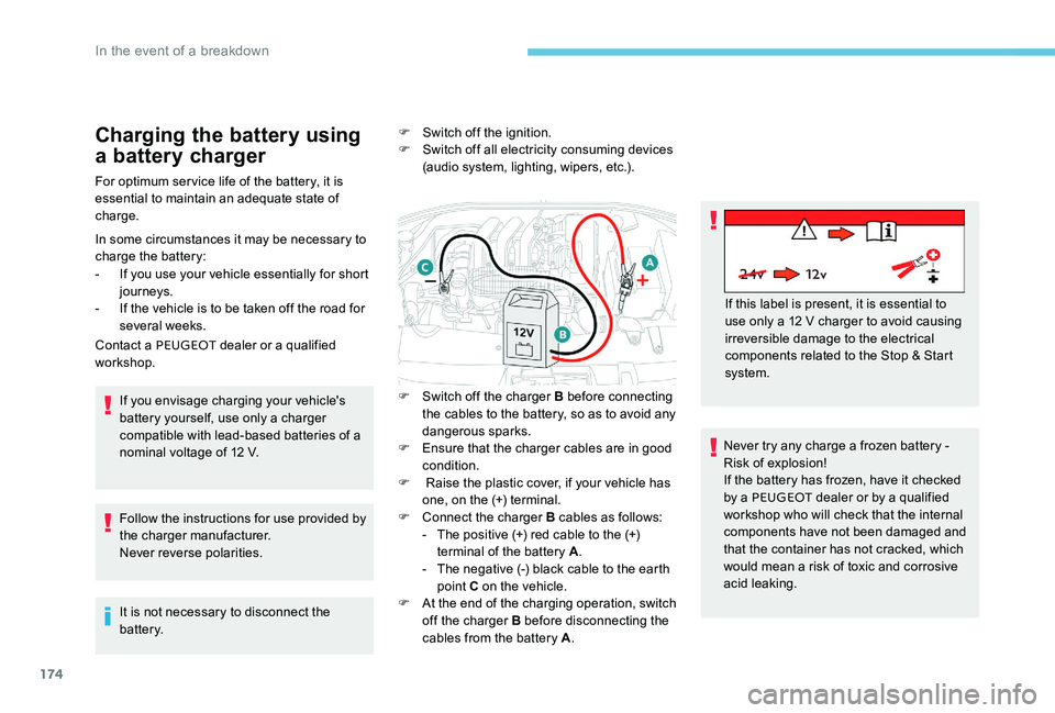 Peugeot 301 2017 Owners Manual 174
Charging the battery using
a battery charger
For optimum service life of the battery, it is
essential to maintain an adequate state of
charge.
In some circumstances it may be necessary to
char Peugeot 301 2017 Owners Manual 174
Charging the battery using
a battery charger
For optimum service life of the battery, it is
essential to maintain an adequate state of
charge.
In some circumstances it may be necessary to
char