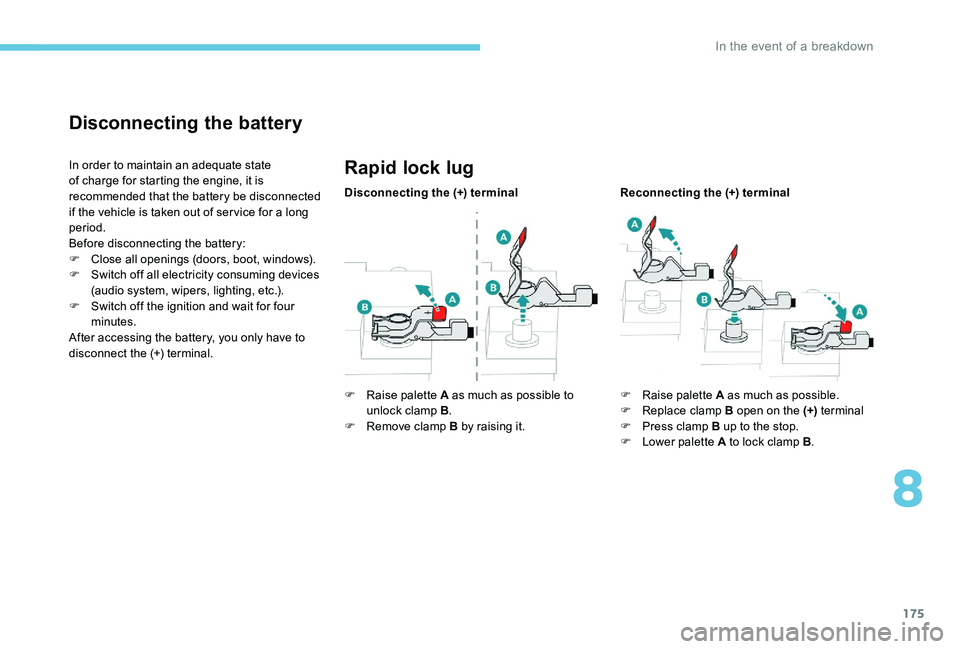 Peugeot 301 2017 Owners Manual 175
Disconnecting the battery
In order to maintain an adequate state
of charge for starting the engine, it is
recommended that the battery be disconnected
if the vehicle is taken out of service for Peugeot 301 2017 Owners Manual 175
Disconnecting the battery
In order to maintain an adequate state
of charge for starting the engine, it is
recommended that the battery be disconnected
if the vehicle is taken out of service for