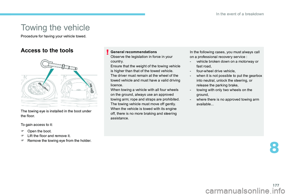 Peugeot 301 2017 Owners Manual 177
Towing the vehicle
Procedure for having your vehicle towed.
Access to the tools
The towing eye is installed in the boot under
t h e f l o o r.
To gain access to it:
F
O
pen the boot.
F
L
ift Peugeot 301 2017 Owners Manual 177
Towing the vehicle
Procedure for having your vehicle towed.
Access to the tools
The towing eye is installed in the boot under
t h e f l o o r.
To gain access to it:
F
O
pen the boot.
F
L
ift