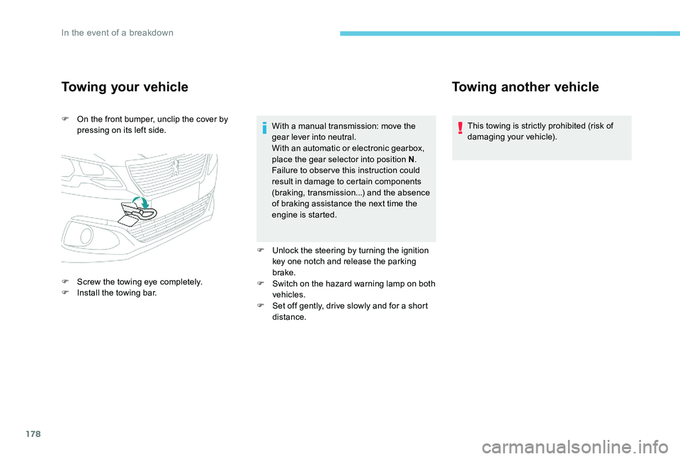 Peugeot 301 2017 Owners Manual 178
Towing your vehicle
F On the front bumper, unclip the cover by pressing on its left side.
F
S
crew the towing eye completely.
F
I
nstall the towing bar. With a manual transmission: move the Peugeot 301 2017 Owners Manual 178
Towing your vehicle
F On the front bumper, unclip the cover by pressing on its left side.
F
S
crew the towing eye completely.
F
I
nstall the towing bar. With a manual transmission: move the