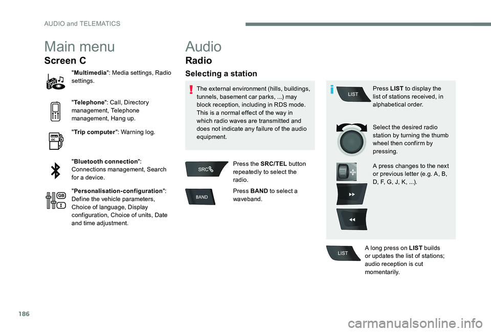Peugeot 301 2017 Owners Manual 186
Main menu
Screen C
"Multimedia ": Media settings, Radio
settings.
" Telephone ": Call, Directory
management, Telephone
management, Hang up.
" Trip computer ": Warning lo Peugeot 301 2017 Owners Manual 186
Main menu
Screen C
"Multimedia ": Media settings, Radio
settings.
" Telephone ": Call, Directory
management, Telephone
management, Hang up.
" Trip computer ": Warning lo