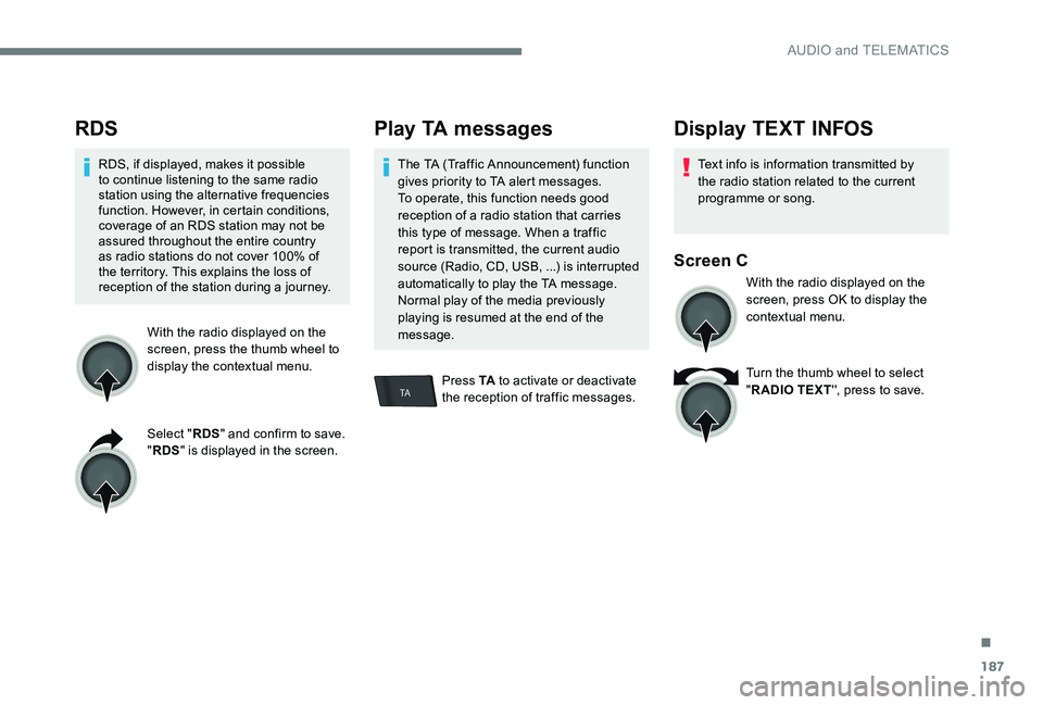Peugeot 301 2017 Owners Manual 187
TA
RDS
RDS, if displayed, makes it possible
to continue listening to the same radio
station using the alternative frequencies
function. However, in certain conditions,
coverage of an RDS stati Peugeot 301 2017 Owners Manual 187
TA
RDS
RDS, if displayed, makes it possible
to continue listening to the same radio
station using the alternative frequencies
function. However, in certain conditions,
coverage of an RDS stati