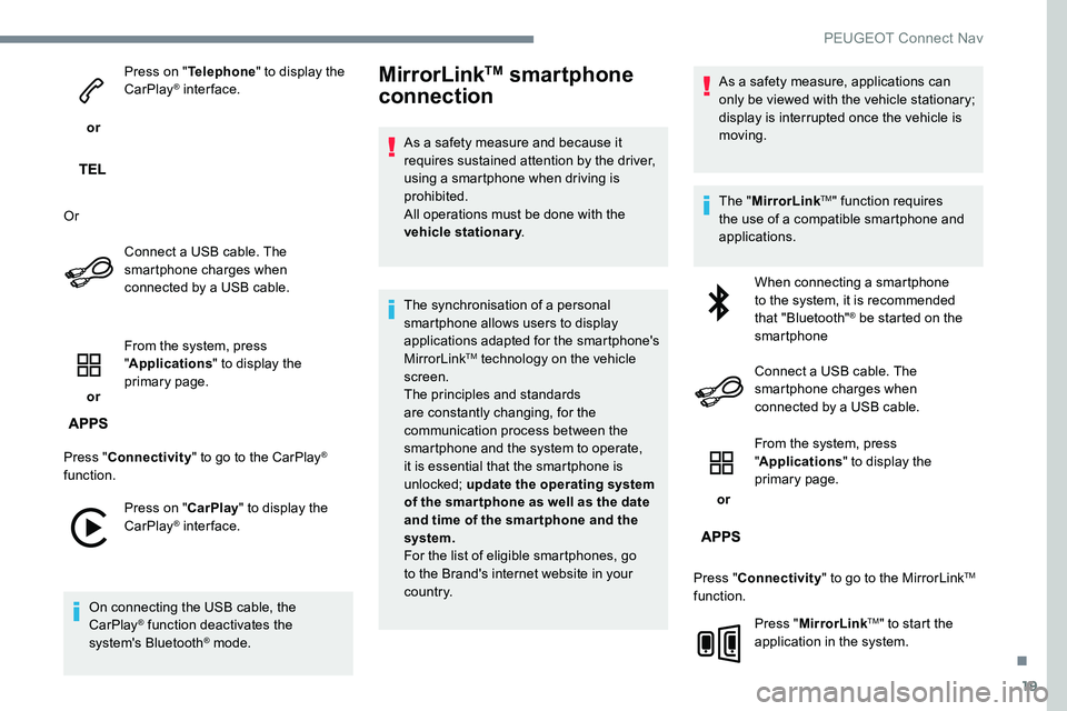 Peugeot 301 2017 Owners Manual 19
or Press on "
Telephone " to display the
CarPlay
® inter face.
Or Connect a USB cable. The
smartphone charges when
connected by a USB cable.
or From the system, press
"
Applicat Peugeot 301 2017 Owners Manual 19
or Press on "
Telephone " to display the
CarPlay
® inter face.
Or Connect a USB cable. The
smartphone charges when
connected by a USB cable.
or From the system, press
"
Applicat