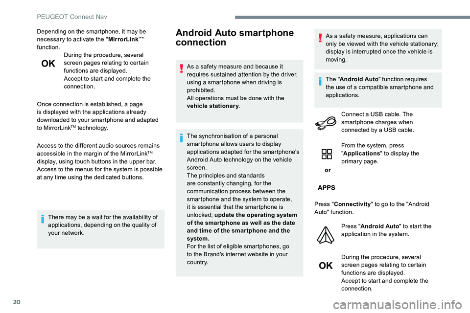 Peugeot 301 2017 Owners Manual 20
Depending on the smartphone, it may be
necessary to activate the "MirrorLink™"
function. During the procedure, several
screen pages relating to certain
functions are displayed.
Accept Peugeot 301 2017 Owners Manual 20
Depending on the smartphone, it may be
necessary to activate the "MirrorLink™"
function. During the procedure, several
screen pages relating to certain
functions are displayed.
Accept