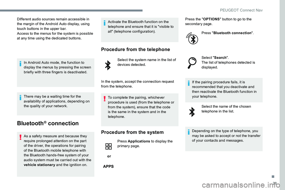 Peugeot 301 2017 Owners Manual 21
Different audio sources remain accessible in
the margin of the Android Auto display, using
touch buttons in the upper bar.
Access to the menus for the system is possible
at any time using the de Peugeot 301 2017 Owners Manual 21
Different audio sources remain accessible in
the margin of the Android Auto display, using
touch buttons in the upper bar.
Access to the menus for the system is possible
at any time using the de