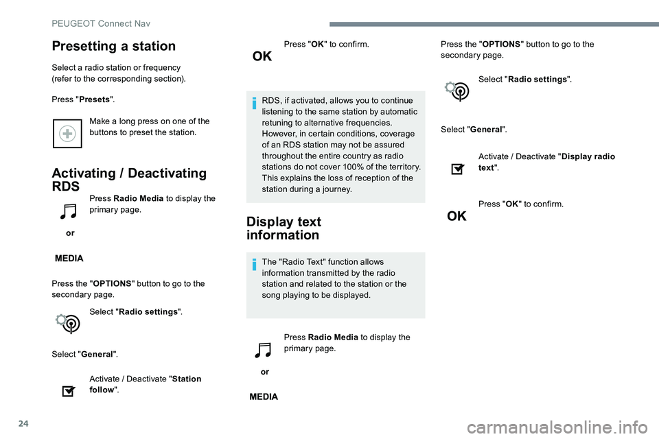 Peugeot 301 2017 Owners Manual 24
Make a long press on one of the
buttons to preset the station.
Activating / Deactivating
RDS
or Press Radio Media
to display the
primary page.
Press the " OPTIONS" button to go to the Peugeot 301 2017 Owners Manual 24
Make a long press on one of the
buttons to preset the station.
Activating / Deactivating
RDS
or Press Radio Media
to display the
primary page.
Press the " OPTIONS" button to go to the