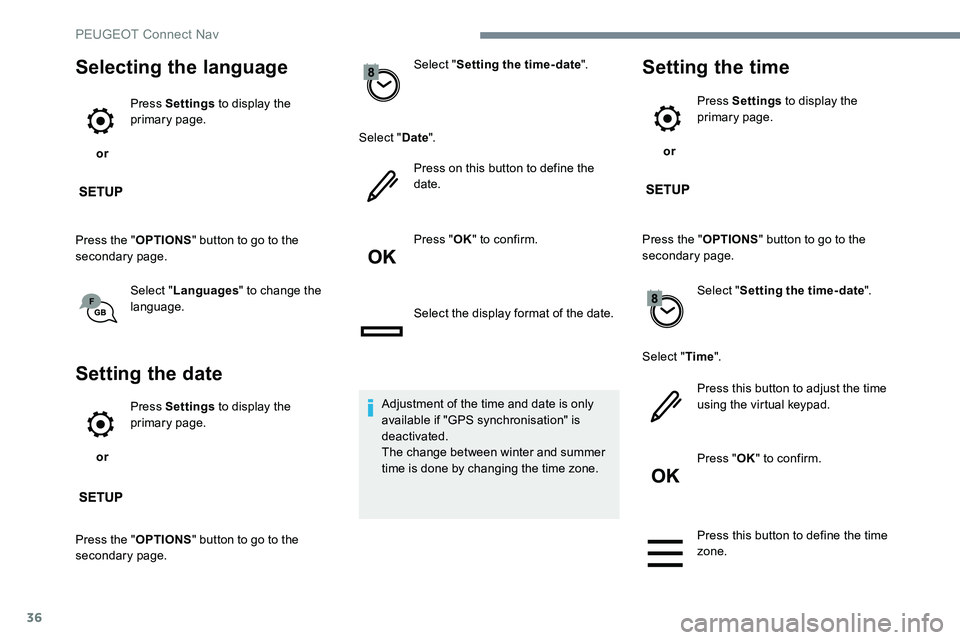 Peugeot 301 2017 Owners Manual 36
Selecting the language
or Press Settings
to display the
primary page.
Press the " OPTIONS" button to go to the
secondary page.
Select "Languages " to change the
language.
Setti Peugeot 301 2017 Owners Manual 36
Selecting the language
or Press Settings
to display the
primary page.
Press the " OPTIONS" button to go to the
secondary page.
Select "Languages " to change the
language.
Setti