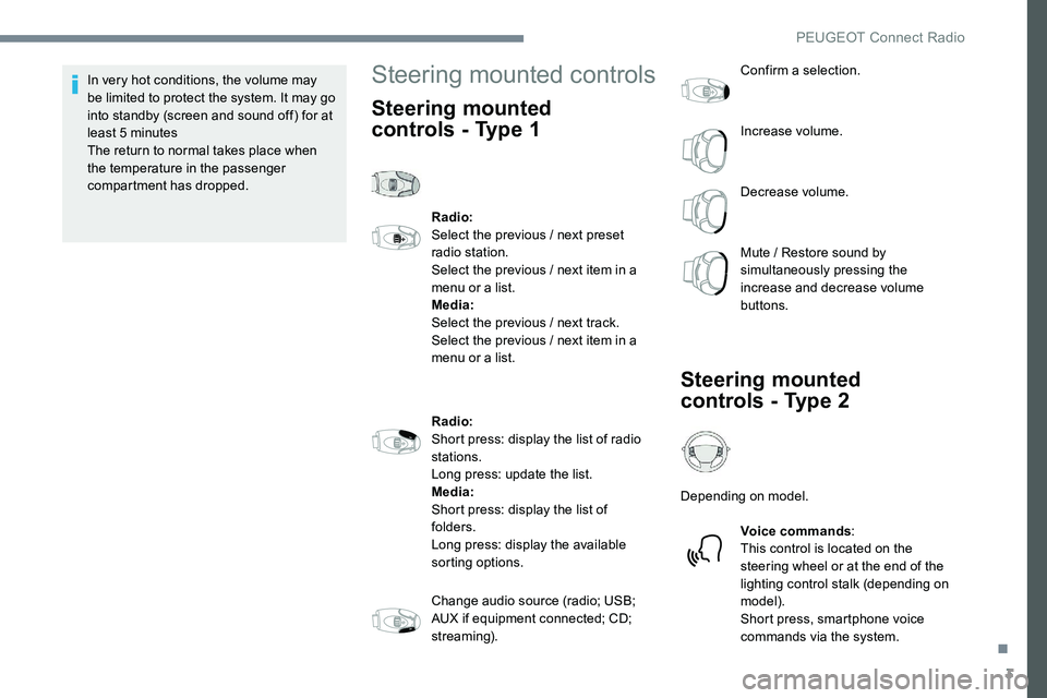 Peugeot 301 2017 Owners Manual 3
In very hot conditions, the volume may
be limited to protect the system. It may go
into standby (screen and sound off) for at
least 5 minutes
The return to normal takes place when
the temperatur Peugeot 301 2017 Owners Manual 3
In very hot conditions, the volume may
be limited to protect the system. It may go
into standby (screen and sound off) for at
least 5 minutes
The return to normal takes place when
the temperatur