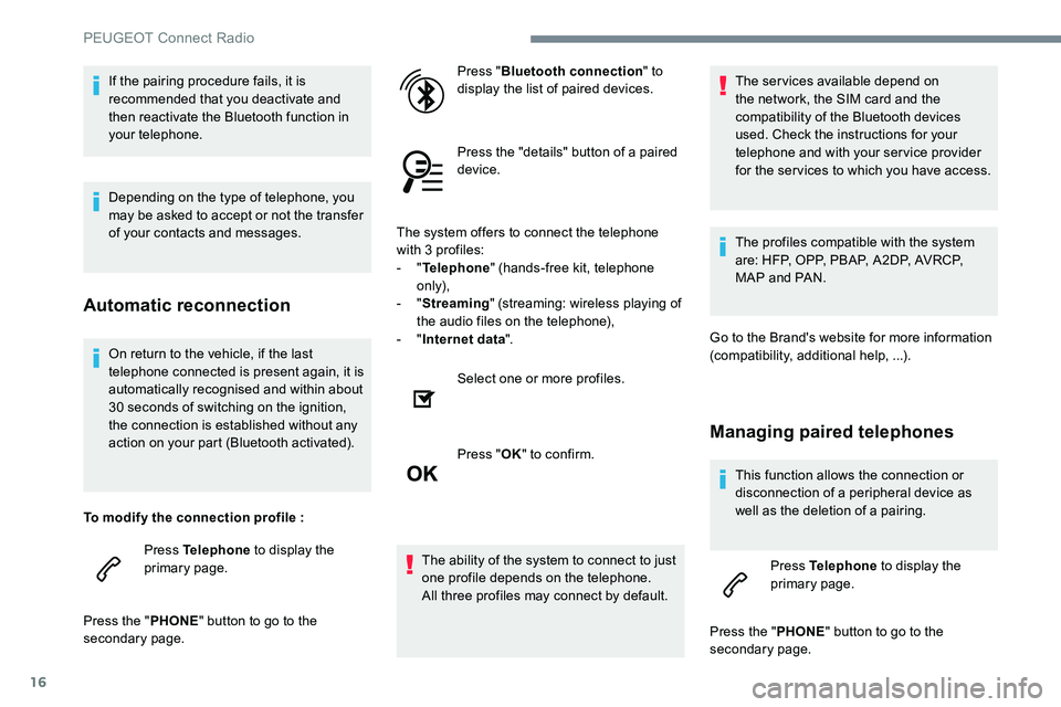 Peugeot 301 2017 Owners Manual 16
On return to the vehicle, if the last
telephone connected is present again, it is
automatically recognised and within about
30 seconds of switching on the ignition,
the connection is establishe Peugeot 301 2017 Owners Manual 16
On return to the vehicle, if the last
telephone connected is present again, it is
automatically recognised and within about
30 seconds of switching on the ignition,
the connection is establishe