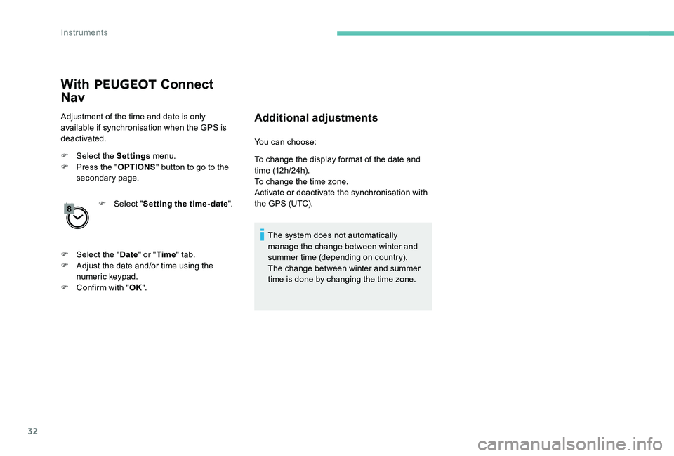 Peugeot 301 2017 Owners Guide 32
With PEUGEOT Connect
Nav
Adjustment of the time and date is only
available if synchronisation when the GPS is
deactivated.
F
Sel
ect the Settings menu.
F
P
ress the " OPTIONS " b Peugeot 301 2017 Owners Guide 32
With PEUGEOT Connect
Nav
Adjustment of the time and date is only
available if synchronisation when the GPS is
deactivated.
F
Sel
ect the Settings menu.
F
P
ress the " OPTIONS " b