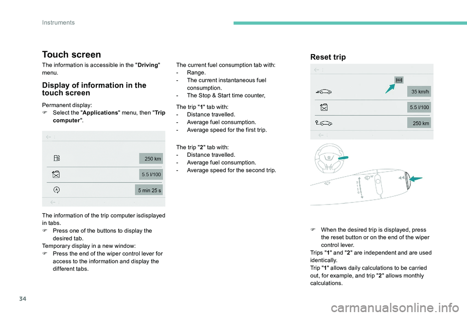 Peugeot 301 2017 Owners Guide 34
Touch screen
The information is accessible in the "Driving"
menu.
Display of information in the
touch screen
Permanent display:
F Sel ect the " Applications " menu, then " Tr Peugeot 301 2017 Owners Guide 34
Touch screen
The information is accessible in the "Driving"
menu.
Display of information in the
touch screen
Permanent display:
F Sel ect the " Applications " menu, then " Tr