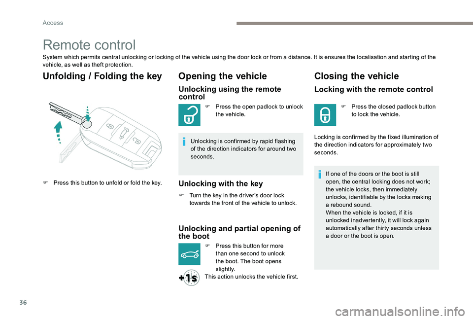 Peugeot 301 2017 Owners Guide 36
Remote control
System which permits central unlocking or locking of the vehicle using the door lock or from a distance. It is ensures the localisation and starting of the
vehicle, as well as theft Peugeot 301 2017 Owners Guide 36
Remote control
System which permits central unlocking or locking of the vehicle using the door lock or from a distance. It is ensures the localisation and starting of the
vehicle, as well as theft