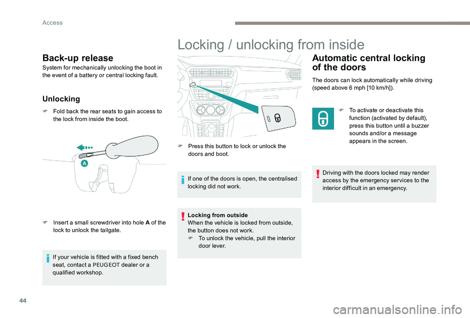 Peugeot 301 2017  Owners Manual 44
Back-up release
System for mechanically unlocking the boot in 
the event of a battery or central locking fault.
Unlocking
F Fold back the rear seats to gain access to the lock from inside the boot. Peugeot 301 2017  Owners Manual 44
Back-up release
System for mechanically unlocking the boot in 
the event of a battery or central locking fault.
Unlocking
F Fold back the rear seats to gain access to the lock from inside the boot.