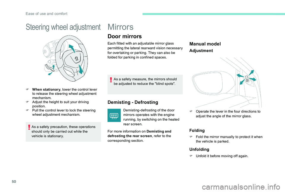 Peugeot 301 2017 Workshop Manual 50
Steering wheel adjustment
F When stationary, lower the control lever 
to release the steering wheel adjustment 
mechanism.
F
 
A
 djust the height to suit your driving 
position.
F
 
P
 ull the con