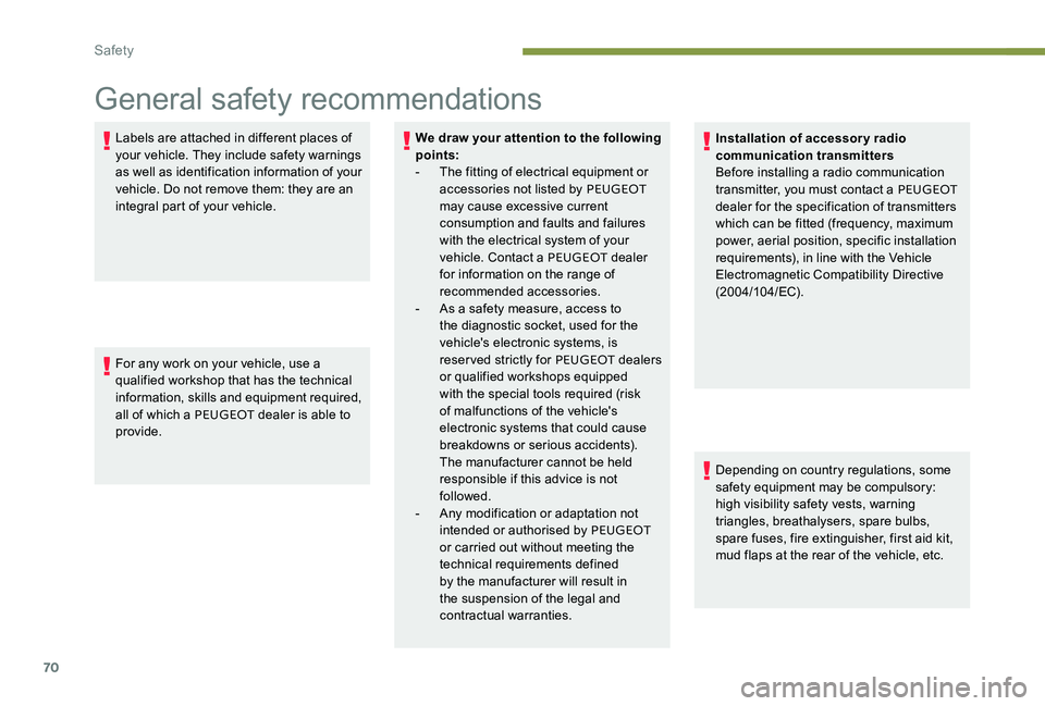 Peugeot 301 2017 Manual PDF 70
General safety recommendations
Labels are attached in different places of 
your vehicle. They include safety warnings 
as well as identification information of your 
vehicle. Do not remove them: th