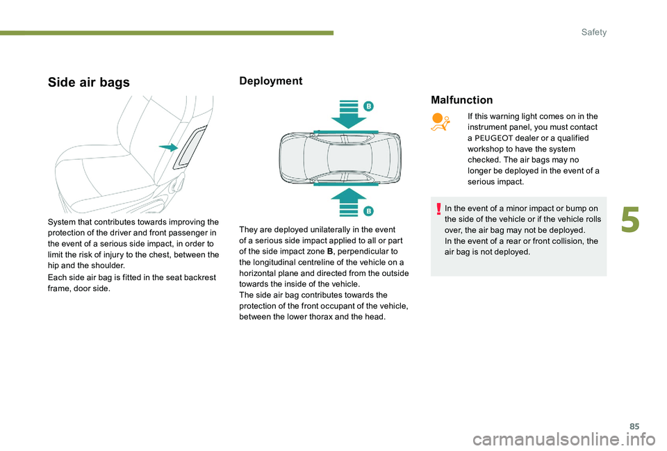 Peugeot 301 2017 Manual Online 85
Side air bags
Malfunction
System that contributes towards improving the
protection of the driver and front passenger in
the event of a serious side impact, in order to
limit the risk of injury t Peugeot 301 2017 Manual Online 85
Side air bags
Malfunction
System that contributes towards improving the
protection of the driver and front passenger in
the event of a serious side impact, in order to
limit the risk of injury t