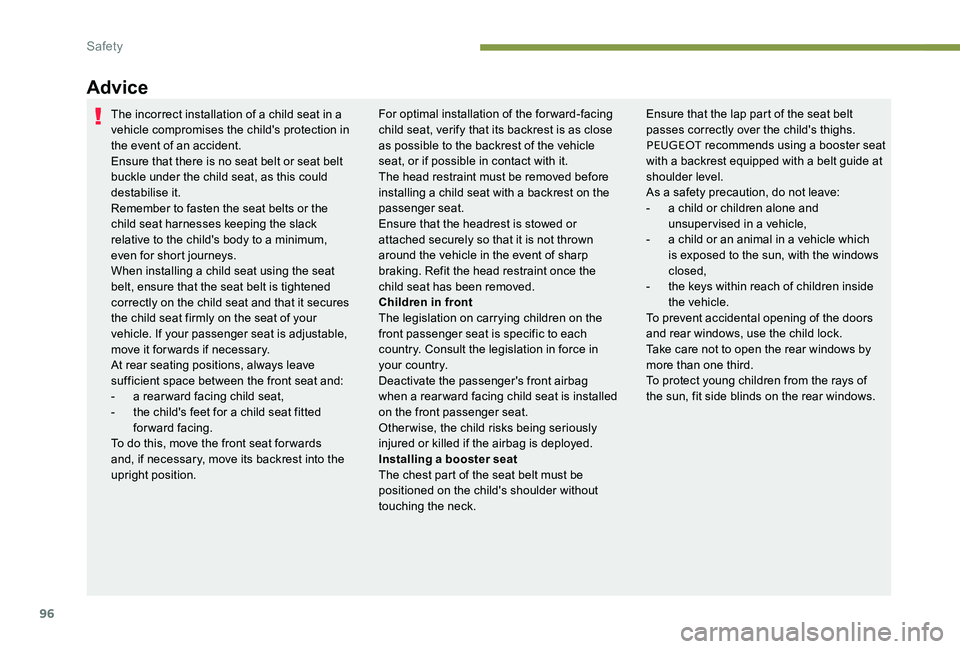 Peugeot 301 2017 Owners Manual 96
Advice
The incorrect installation of a child seat in a
vehicle compromises the child's protection in
the event of an accident.
Ensure that there is no seat belt or seat belt
buckle under the Peugeot 301 2017 Owners Manual 96
Advice
The incorrect installation of a child seat in a
vehicle compromises the child's protection in
the event of an accident.
Ensure that there is no seat belt or seat belt
buckle under the