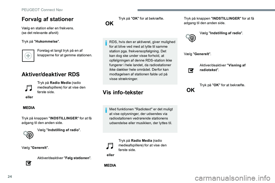Peugeot 301 2017 Instruktionsbog (in Danish) 24
Foretag et langt tryk på en af
knapperne for at gemme stationen.
Aktiver/deaktiver RDS
eller Tryk på Radio Media
(radio
medieafspillere) for at vise den
første side.
Tryk på knappen " Peugeot 301 2017 Instruktionsbog (in Danish) 24
Foretag et langt tryk på en af
knapperne for at gemme stationen.
Aktiver/deaktiver RDS
eller Tryk på Radio Media
(radio
medieafspillere) for at vise den
første side.
Tryk på knappen "