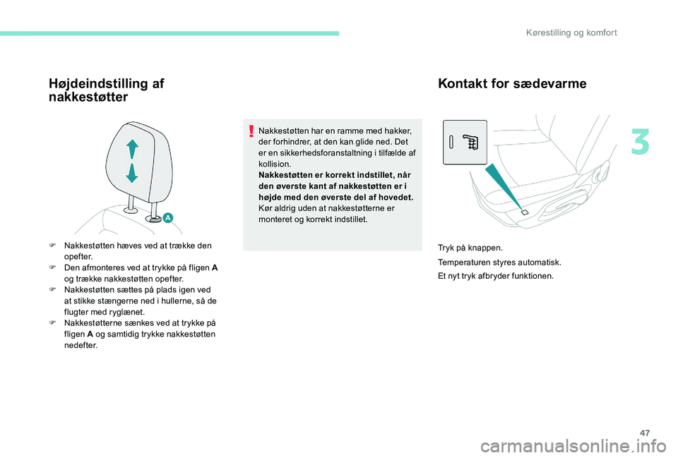Peugeot 301 2017 Instruktionsbog (in Danish) 47
Højdeindstilling af
nakkestøtter
Nakkestøtten har en ramme med hakker,
der forhindrer, at den kan glide ned. Det
er en sikkerhedsforanstaltning i tilfælde af
kollision.
Nakkestøtten er kor Peugeot 301 2017 Instruktionsbog (in Danish) 47
Højdeindstilling af
nakkestøtter
Nakkestøtten har en ramme med hakker,
der forhindrer, at den kan glide ned. Det
er en sikkerhedsforanstaltning i tilfælde af
kollision.
Nakkestøtten er kor