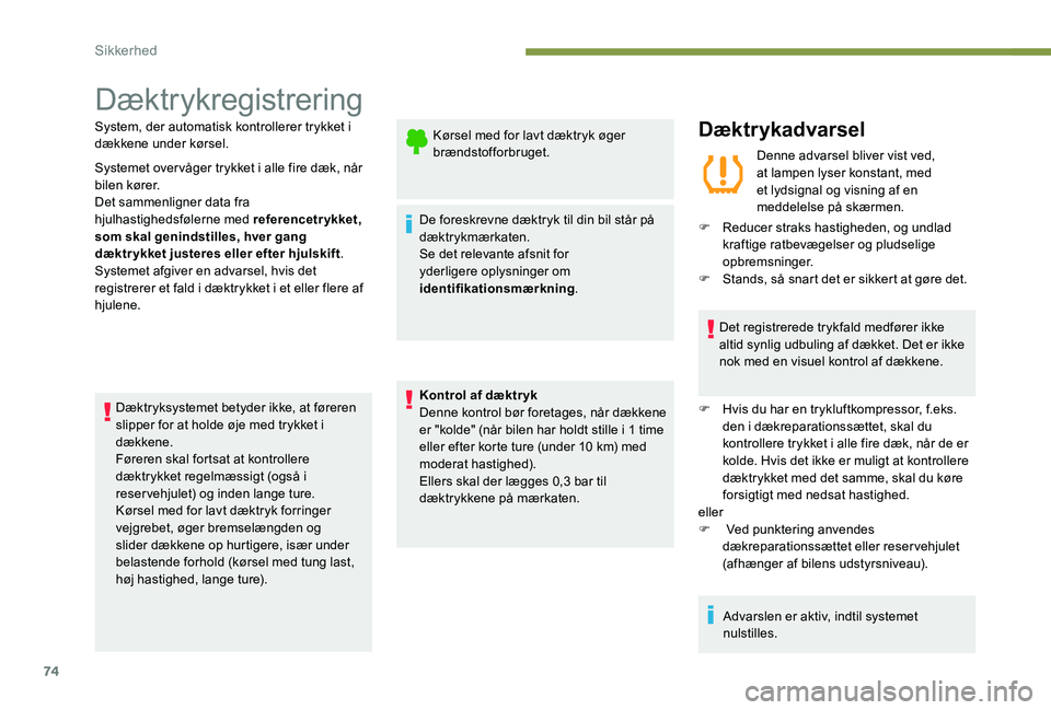 Peugeot 301 2017 Instruktionsbog (in Danish) 74
Dæktrykregistrering
System, der automatisk kontrollerer trykket i
dækkene under kørsel.
Systemet overvåger trykket i alle fire dæk, når
bilen kører.
Det sammenligner data fra
hjulhastighe Peugeot 301 2017 Instruktionsbog (in Danish) 74
Dæktrykregistrering
System, der automatisk kontrollerer trykket i
dækkene under kørsel.
Systemet overvåger trykket i alle fire dæk, når
bilen kører.
Det sammenligner data fra
hjulhastighe