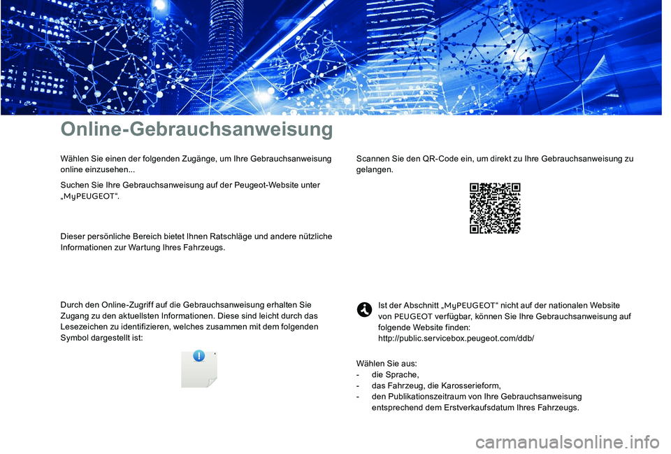 Peugeot 301 2017 Betriebsanleitung (in German) Online-Gebrauchsanweisung
Durch den Online-Zugriff auf die Gebrauchsanweisung erhalten Sie
Zugang zu den aktuellsten Informationen. Diese sind leicht durch das
Lesezeichen zu identifizieren, welches Peugeot 301 2017 Betriebsanleitung (in German) Online-Gebrauchsanweisung
Durch den Online-Zugriff auf die Gebrauchsanweisung erhalten Sie
Zugang zu den aktuellsten Informationen. Diese sind leicht durch das
Lesezeichen zu identifizieren, welches