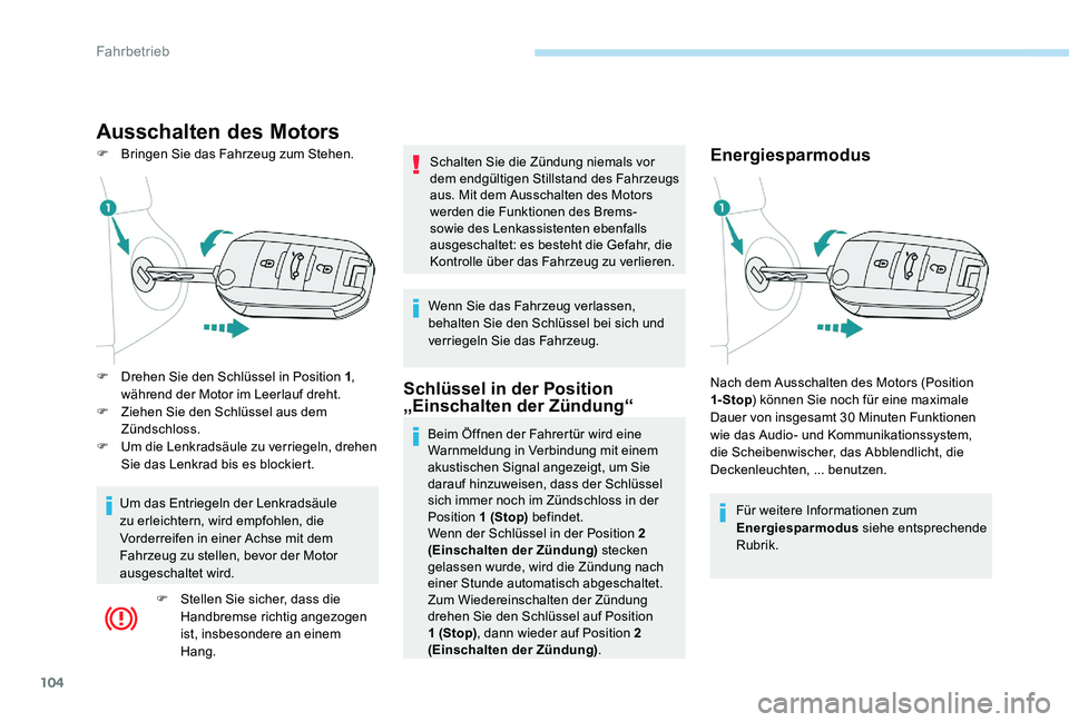 Peugeot 301 2017 Betriebsanleitung (in German) 104
Ausschalten des Motors
F Bringen Sie das Fahrzeug zum Stehen.Energiesparmodus
Für weitere Informationen zum
Energiesparmodus siehe entsprechende
Rubrik.
F
D
rehen Sie den Schlüssel in Posit Peugeot 301 2017 Betriebsanleitung (in German) 104
Ausschalten des Motors
F Bringen Sie das Fahrzeug zum Stehen.Energiesparmodus
Für weitere Informationen zum
Energiesparmodus siehe entsprechende
Rubrik.
F
D
rehen Sie den Schlüssel in Posit